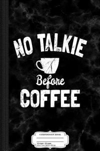 No Talkie Before Coffee Composition Notebook