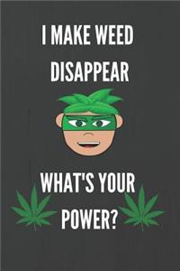 I Make Weed Disappear, What's Your Power?