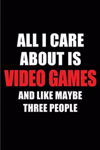 All I Care about Is Video Games and Like Maybe Three People