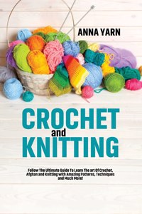 CROCHET AND KNITTING: FOLLOW THE ULTIMAT