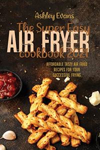 The Super Easy Air Fryer Cookbook 2021