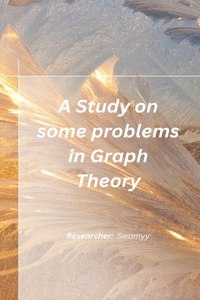 Study on some problems in Graph Theory