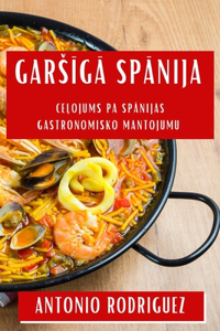 Gars&#299;g&#257; Sp&#257;nija: Ce&#316;ojums pa Sp&#257;nijas Gastronomisko Mantojumu