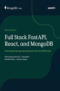 Full Stack FastAPI, React, and MongoDB - Second Edition: Fast-paced web app development with the FARM stack