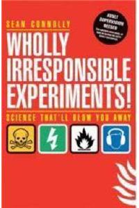 Wholly Irresponsible Experiments