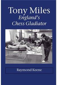 Tony Miles - England's Chess Gladiator