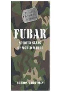 Fubar F***ed Up Beyond All Recognition: Soldier Slang of World War II