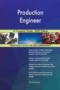 Production Engineer A Complete Guide - 2020 Edition