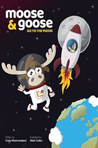Moose & Goose go to the Moon