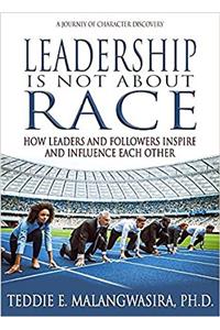 Leadership Is Not About Race: How Leaders and Followers Inspire and Influence Each Other