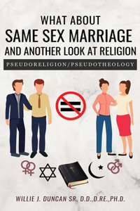 What About Same Sex Marriage and Another Look At Religion