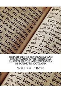 History of the Boyd family and descendants, with historical chapter of the Ancient family of Boyds, in Scotland,