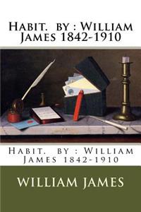 Habit. by: William James 1842-1910