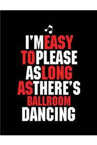 I'm Easy To Please As Long As There's Ballroom Dancing