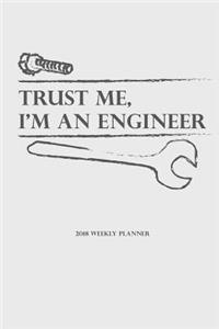 2018 Weekly Planner Trust Me, I'm An Engineer