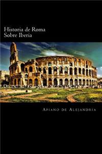 Historia de Roma Sobre Iberia (Spanish Edition)