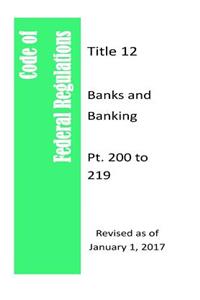 Code of Federal Regulations Title 12, Banks and Banking, Pt. 200 to 209, Revised as of January 1, 2017