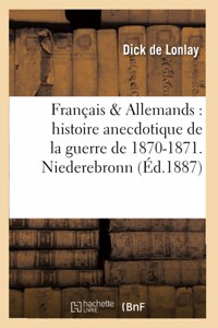 Français & Allemands: Histoire Anecdotique de la Guerre de 1870-1871. Niederebronn,