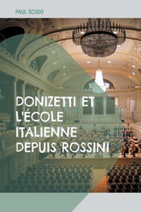 Donizetti et l'école italienne depuis Rossini: L'évolution de l'opéra italien au XIXe siècle à travers l'oeuvre de Donizetti