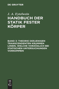 Theorie derjenigen transcendenten krummen Linien, welche vorzuglich bei statischen Untersuchungen vorkommen