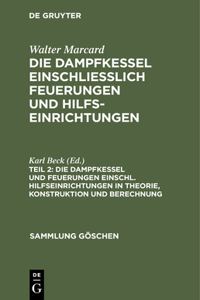 Dampfkessel Und Feuerungen Einschl. Hilfseinrichtungen in Theorie, Konstruktion Und Berechnung