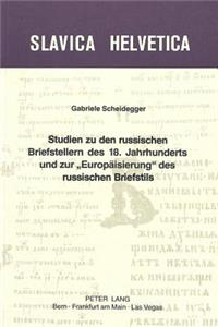 Studien Zu Den Russischen Briefstellern Des 18. Jahrhunderts Und Zur «Europaeisierung» Des Russischen Briefstils