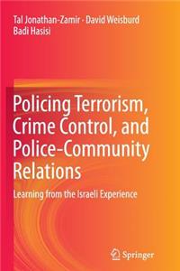 Policing Terrorism, Crime Control, and Police-Community Relations