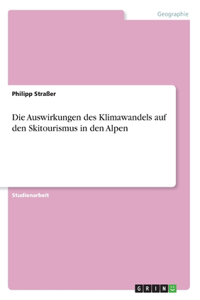 Auswirkungen des Klimawandels auf den Skitourismus in den Alpen
