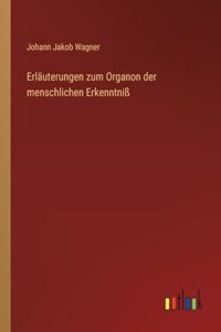 Erläuterungen zum Organon der menschlichen Erkenntniß