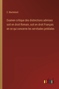 Examen critique des distinctions admises soit en droit Romain, soit en droit Français en ce qui concerne les servitudes prédiales