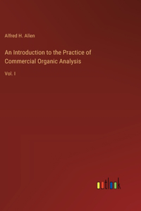 Introduction to the Practice of Commercial Organic Analysis: Vol. I