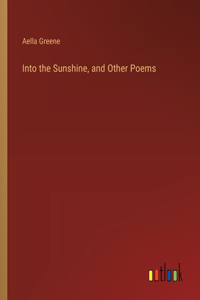 Into the Sunshine, and Other Poems