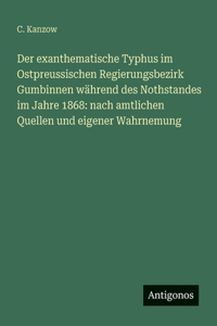 Der exanthematische Typhus im Ostpreussischen Regierungsbezirk Gumbinnen während des Nothstandes im Jahre 1868