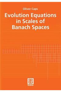 Evolution Equations in Scales of Banach Spaces