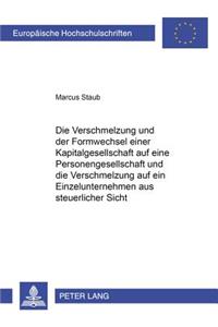 Die Verschmelzung Und Der Formwechsel Einer Kapitalgesellschaft Auf Eine Personengesellschaft Und Die Verschmelzung Auf Ein Einzelunternehmen Aus Steuerlicher Sicht