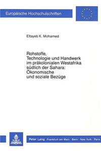 Rohstoffe, Technologie und Handwerk im praekolonialen Westafrika suedlich der Sahara: Oekonomische und soziale Bezuege