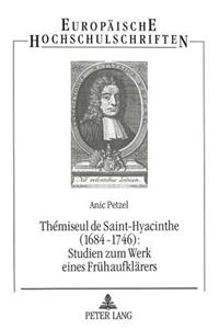 Thémiseul de Saint-Hyacinthe (1684-1746): - Studien Zum Werk Eines Fruehaufklaerers