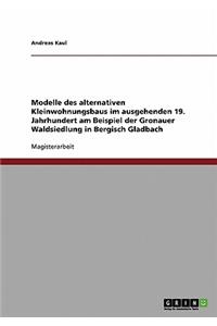 Alternativer Kleinwohnungsbau im ausgehenden 19. Jahrhundert. Die Gronauer Waldsiedlung in Bergisch Gladbach