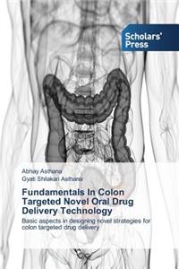 Fundamentals In Colon Targeted Novel Oral Drug Delivery Technology