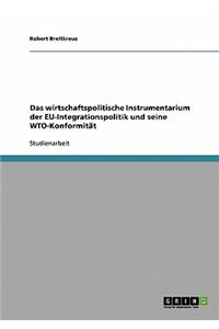 Das wirtschaftspolitische Instrumentarium der EU-Integrationspolitik und seine WTO-Konformität