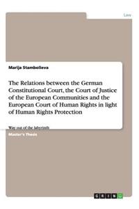 Relations between the German Constitutional Court, the Court of Justice of the European Communities and the European Court of Human Rights in light of Human Rights Protection