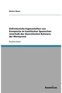 Definitorische Eigenschaften von Komposita im kastilischen Spanischen innerhalb des theoretischen Rahmens der Wortsyntax