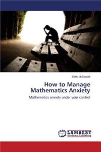 How to Manage Mathematics Anxiety