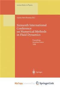 Sixteenth International Conference on Numerical Methods in Fluid Dynamics