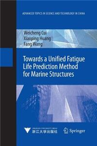 Towards a Unified Fatigue Life Prediction Method for Marine Structures