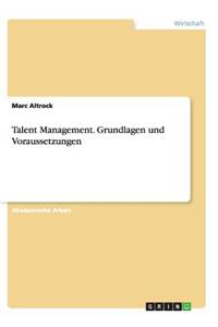 Talent Management. Grundlagen Und Voraussetzungen