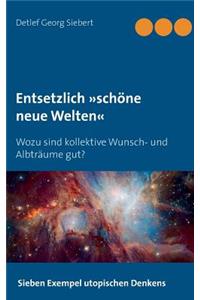 Entsetzlich schöne neue Welten