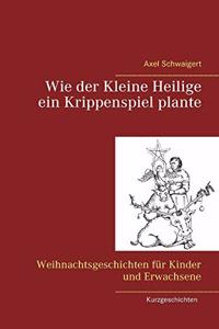 Wie der Kleine Heilige ein Krippenspiel plante