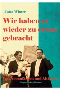 Wir haben es wieder zu etwas gebracht!