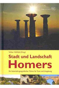 Stadt Und Landschaft Homers: Ein Historisch-Geografischer Fuehrer Fuer Troia Und Umgebung
